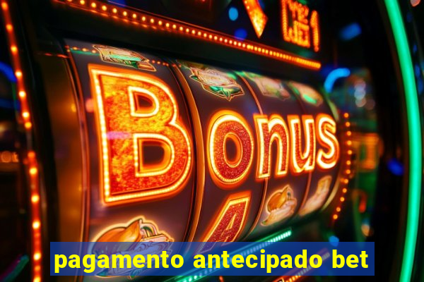 pagamento antecipado bet